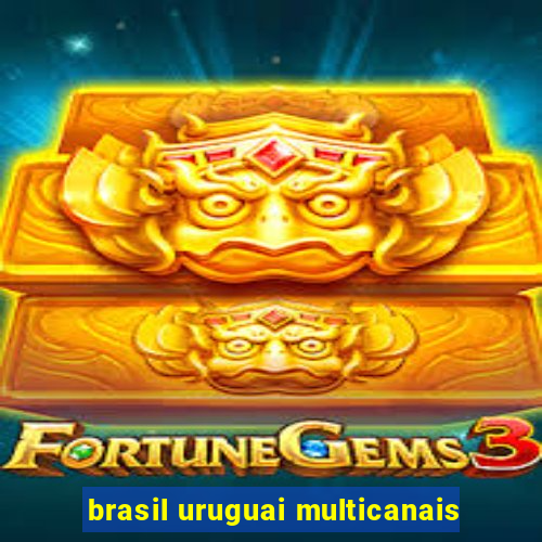 brasil uruguai multicanais